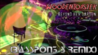 WoodenToaster - Beyond Her Garden (BassPon3s Remix)