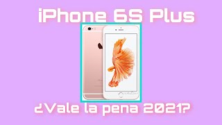 iPhone 6S Plus ¿Vale la pena en 2021?