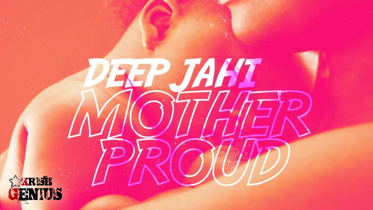 Deep Jahi - Mother Proud [Safe House Riddim] May 2017