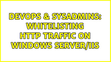 DevOps & SysAdmins: Whitelisting HTTP traffic on Windows Server/IIS (3 Solutions!!)