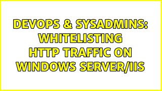Famous DevOps & SysAdmins: Whitelisting HTTP traffic on Windows Server/IIS (3 Solutions!!) Wealth