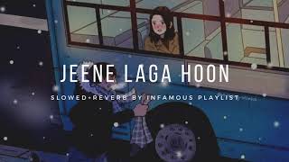 Jeene Laga Hoon Slowed+Reverb - Atif Aslam & Shreya Ghoshal| Infamous Playlist