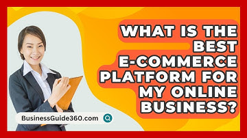 What Is The Best E-commerce Platform For My Online Business? - BusinessGuide360.com