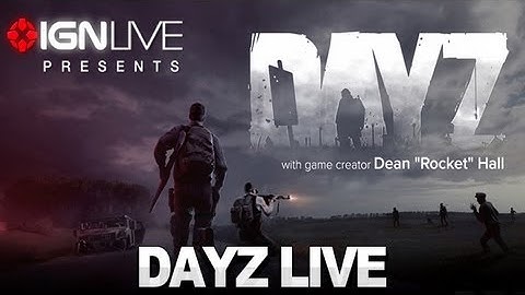 IGN Live Presents: DayZ with Dean Hall