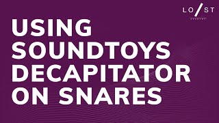 Using Soundtoys Decapitator on snares
