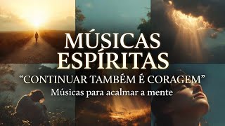 Músicas Espíritas ✨ Uma Jornada Para Continuar (Acalme a Mente e o Coração)