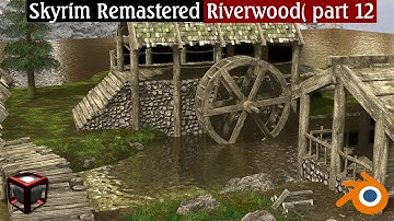 Skyrim remastered: Riverwood in blender (part 12) (animated river water and mill)
