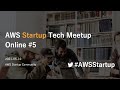 AWS Startup Tech Meetup Online #5