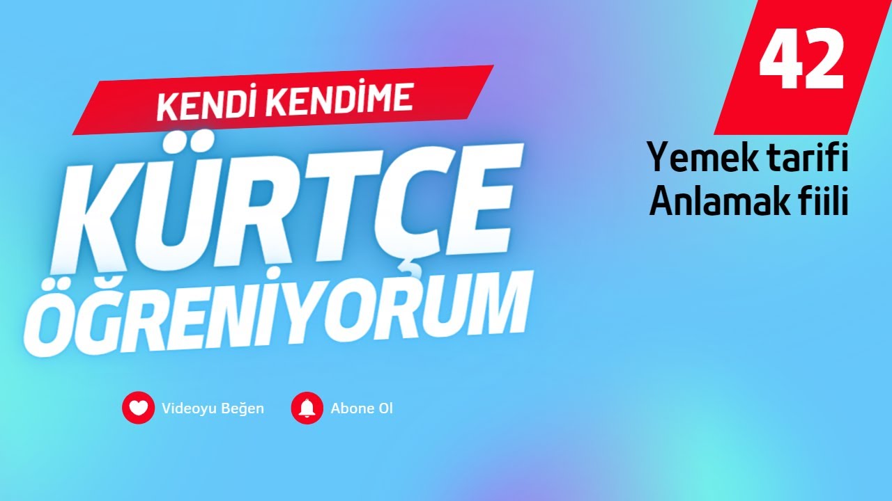 Kürtçe Öğreniyorum (42. Bölüm) / Yemek tarifi, Anlamak fiili / Kürtçe Ders