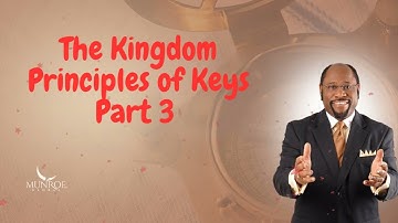 The Kingdom Principles of Keys Part 3  | Munroe Global