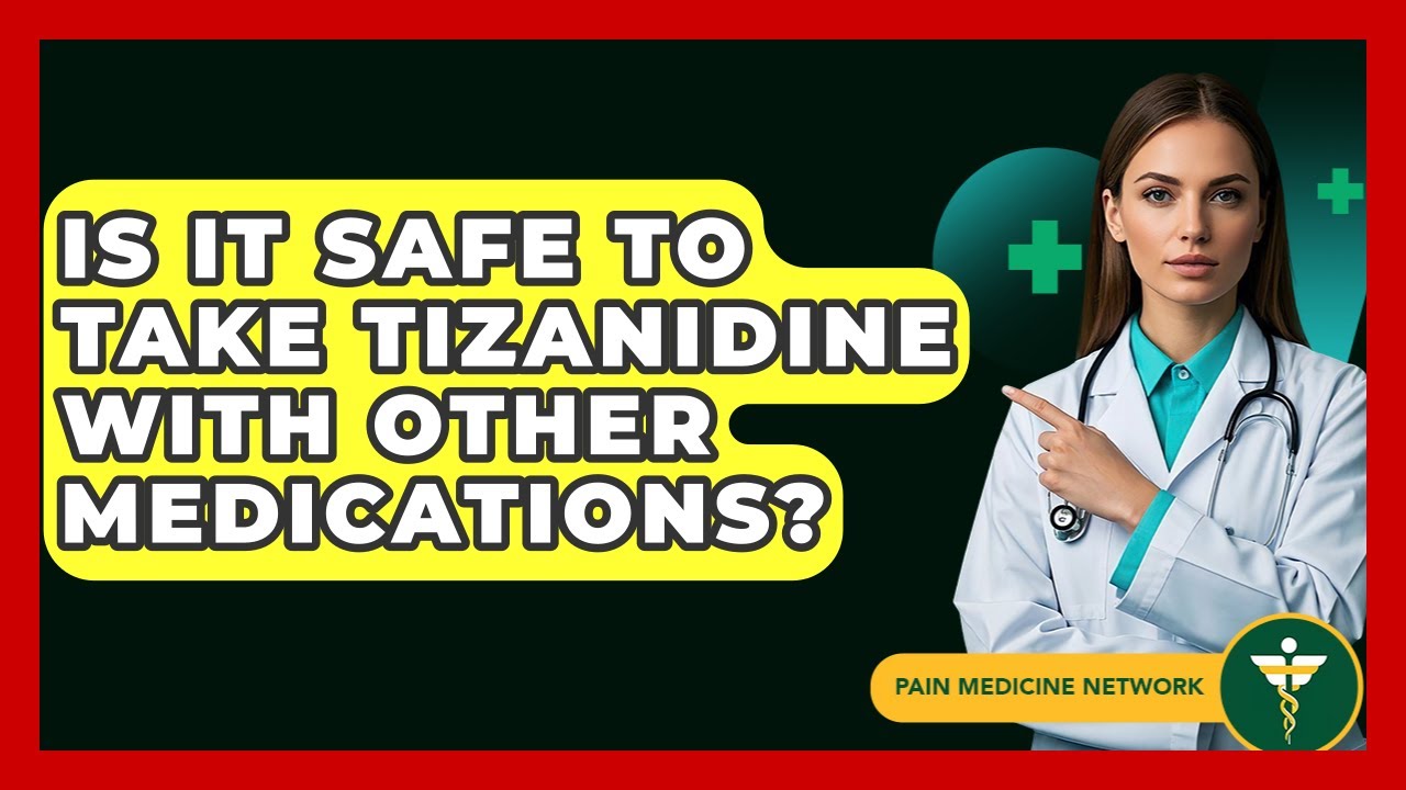 Is It Safe To Take Tizanidine With Other Medications? - Pain Medicine Network