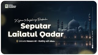 🔴[ LIVE ] 04. SEPUTAR LAILATUL QADAR - BAG 2 | Ustadz Hasan Al - Katiry