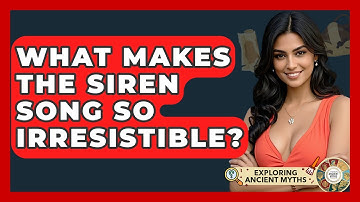 What Makes The Siren Song So Irresistible? - Exploring Ancient Myths