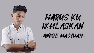 Andre Mastijan - Harus Ku Ikhlaskan (Lirik/Lyric Lagu Indonesia)
