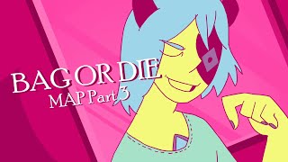 Bag Or Die || MAP part 3