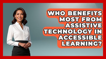 Who Benefits Most From Assistive Technology in Accessible Learning? - Accessible Learning For All