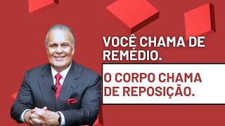 Você chama de remédio. O corpo chama de reposição.