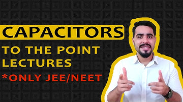CAPACITORS Lecture 01 | Precisely for JEE and NEET | CLASS 12 | by MITHIL RAJAI