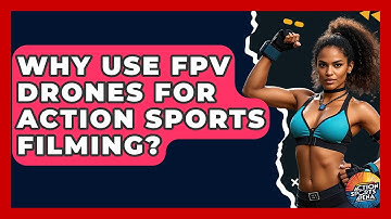 Why Use FPV Drones For Action Sports Filming? - Action Sports Arena