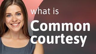 Understanding Common Courtesy - A Guide to Everyday Politeness