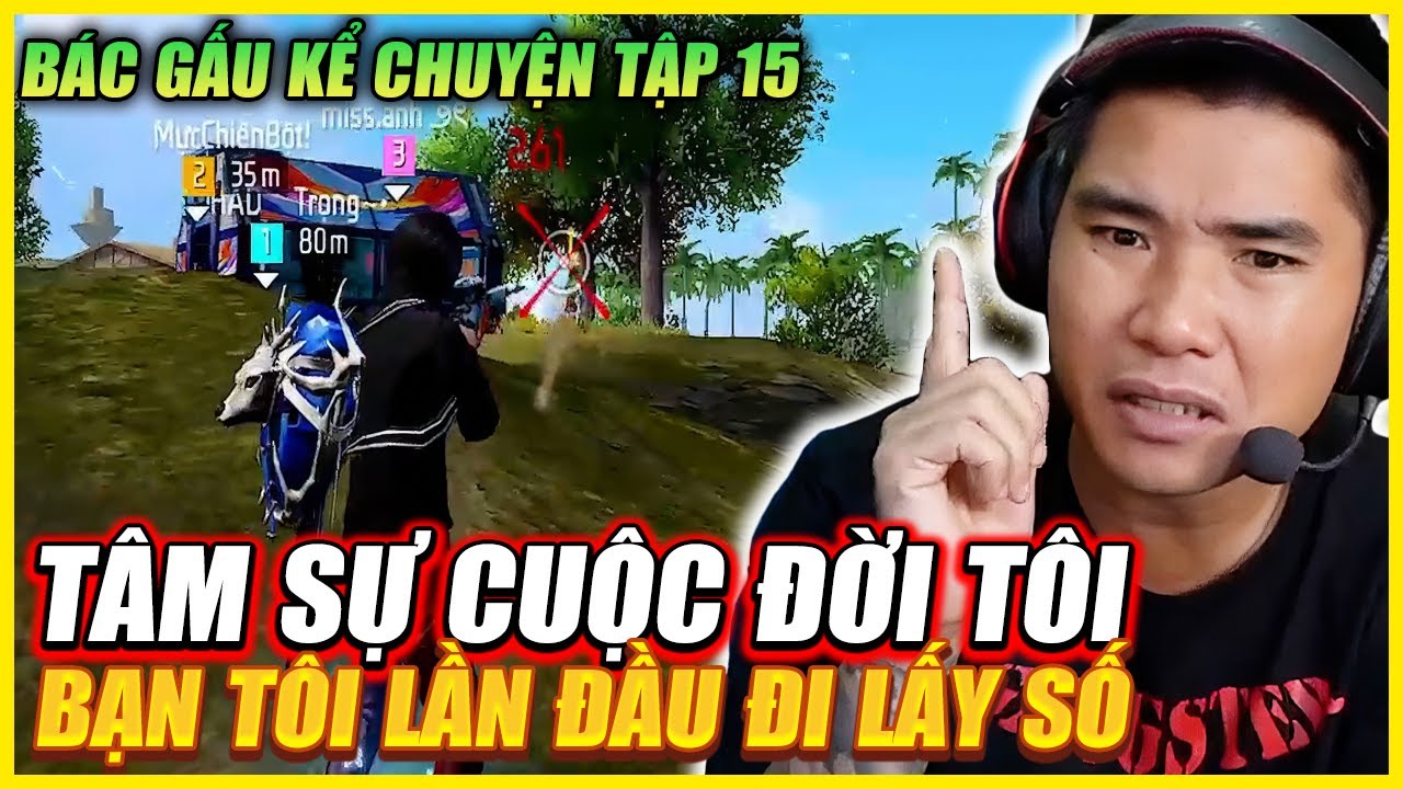 BÁC GẤU KỂ CHUYỆN TẬP 15 | BẠN TÔI LẦN ĐẦU BỊ LẤY SỐ , TÂM SỰ CUỘC ĐỜI TỪ KHI NHẬP NGŨ VÀO LÍNH !