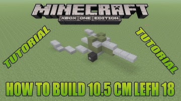 Minecraft Xbox Edition Tutorial How To Build 10.5 Cm LeFH 18