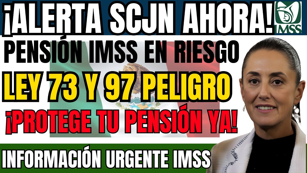 ¡ALERTA SCJN! Pensionados IMSS podrían perder Ley 73 y 97 – Protege tu pago ahora!