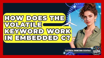 How Does The Volatile Keyword Work In Embedded C? - Electrical Engineering Essentials