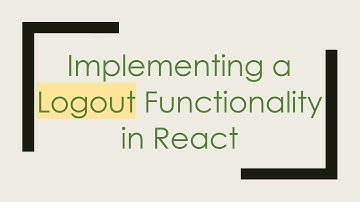 Implementing a Logout Functionality in React
