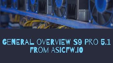 General overview S9 Pro 5.1 from AsicFW.io
