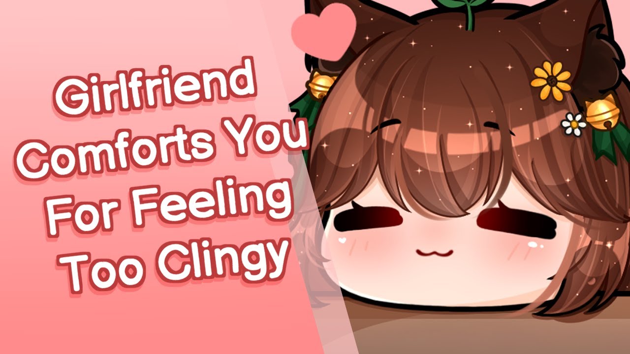 Girlfriend Comforts You For Feeling Too Clingy 🩷 (F4A) [Wholesome] [Reassurance] [Comfort] [Kisses]