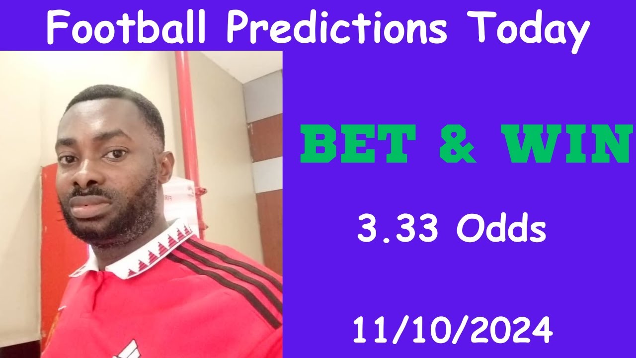 Football Predictions Today 11 10 2024 Football Betting Strategies football-predictions-today-11-10-2024-football-betting-strategies