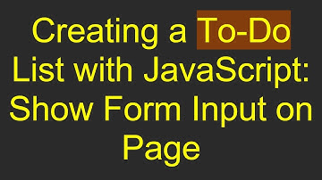 Creating a To-Do List with JavaScript: Show Form Input on Page