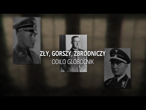 Zły, Gorszy, Zbrodniczy: Odilo Globocnik (odcinek I)