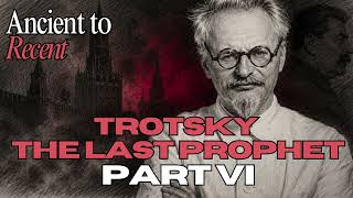 Leon Trotsky: The Last Prophet | Part 6 | Ancient to Recent | Episode 66