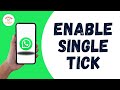 Enable Single Tick On WhatsApp