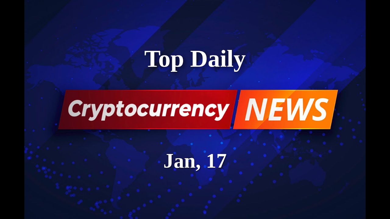 Cryptocurrency Currents: Your Daily Source for Digital Money Updates | Jan 17