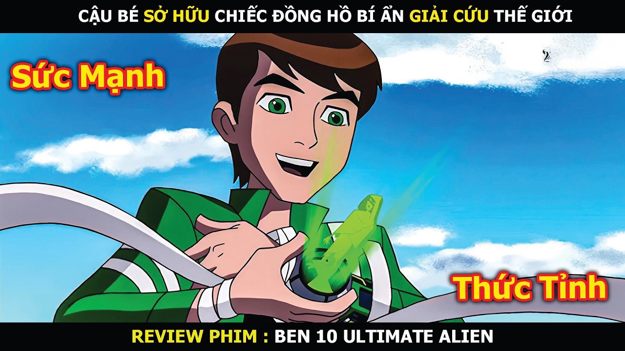 Review Phim: Siêu Anh Hùng Mở Khóa Sức Mạnh Tối Thượng Giải Cứu Trái Đất | BEN 10 ULTIMATE ALIEN