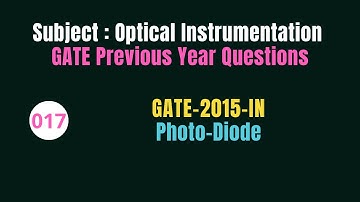 017 | GATE 2015 | Photo-Diode | Previous Year Gate Questions on Optical Instrumentation