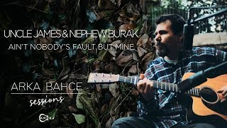Uncle James & Nephew Burak - Ain't Nobodys Fault But Mine (Akustik) | Arka Bahçe Sessions