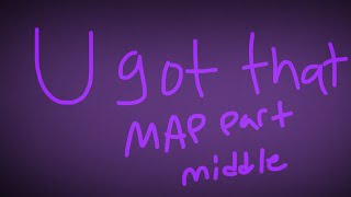 U got that (MAP middle part)|| animation