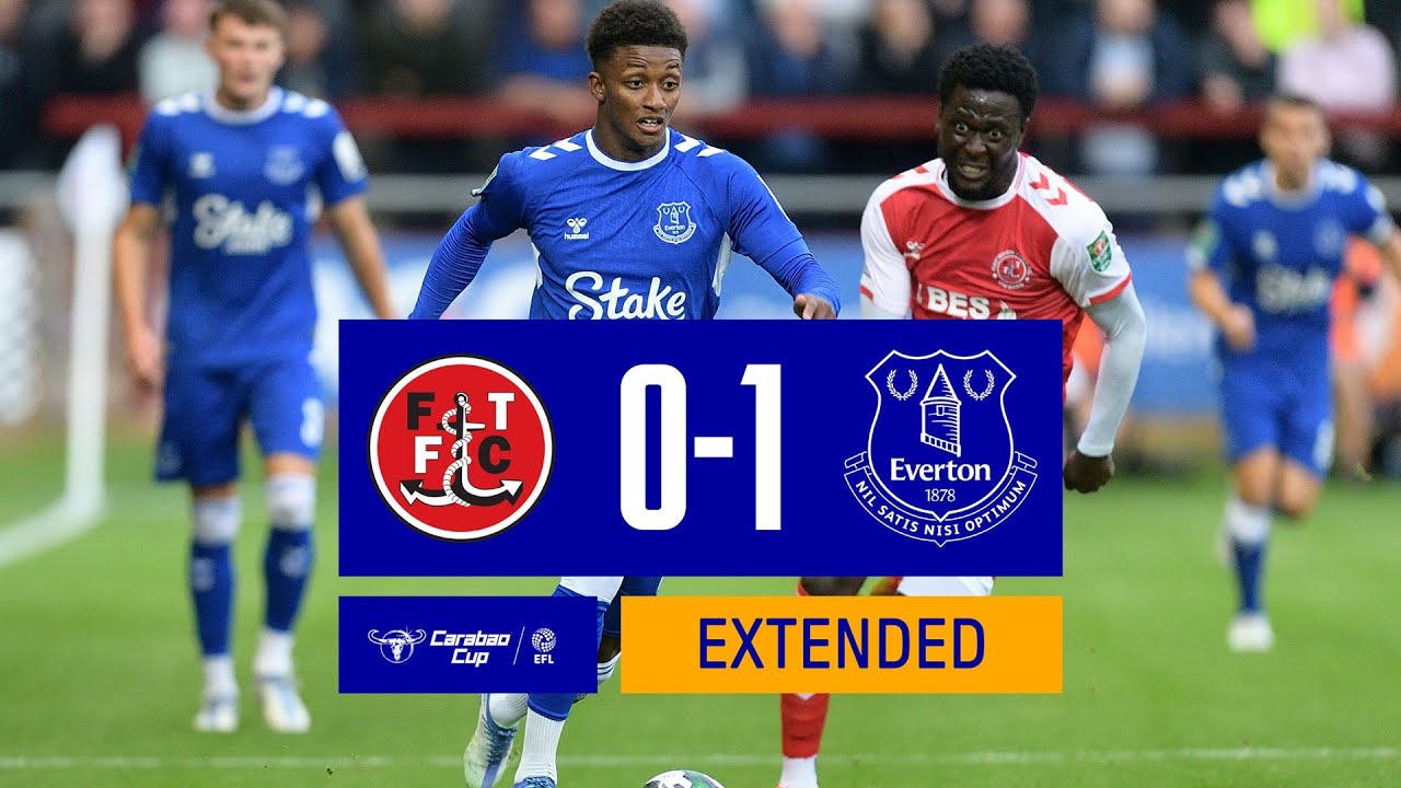 EXTENDED HIGHLIGHTS: FLEETWOOD TOWN 0-1 EVERTON