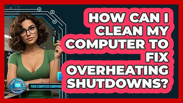 How Can I Clean My Computer To Fix Overheating Shutdowns? - Your Computer Companion