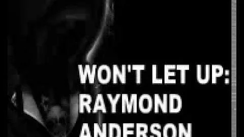 Won't let up by: Raymond Anderson
