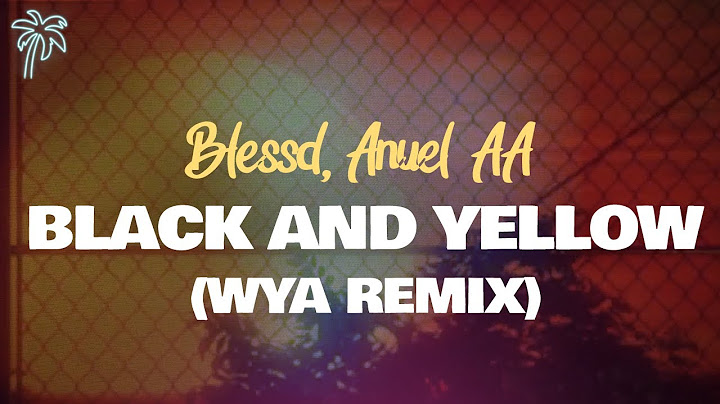 blessd, J abdiel, anuel AA - WYA REMIX BLACK AND YELLOW (ft.‌ izaak & pirlo) / letra