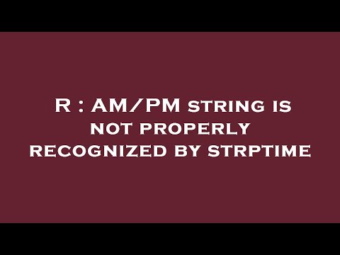 R : AM/PM string is not properly recognized by strptime