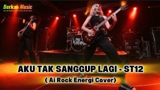 St12 - Aku Tak Sanggup Lagi (AI Rock Energi Cover)