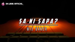 Video thumbnail of "WIZ BAKER _ SA NI SAPA?| [LIRIK LAGU]"