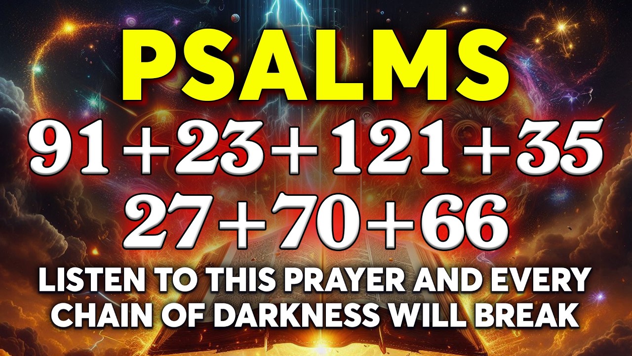 Listen to This Prayer and Every Chain of Darkness Will Break | Psalms 91, 23, 121, 35, 27, 70, 66