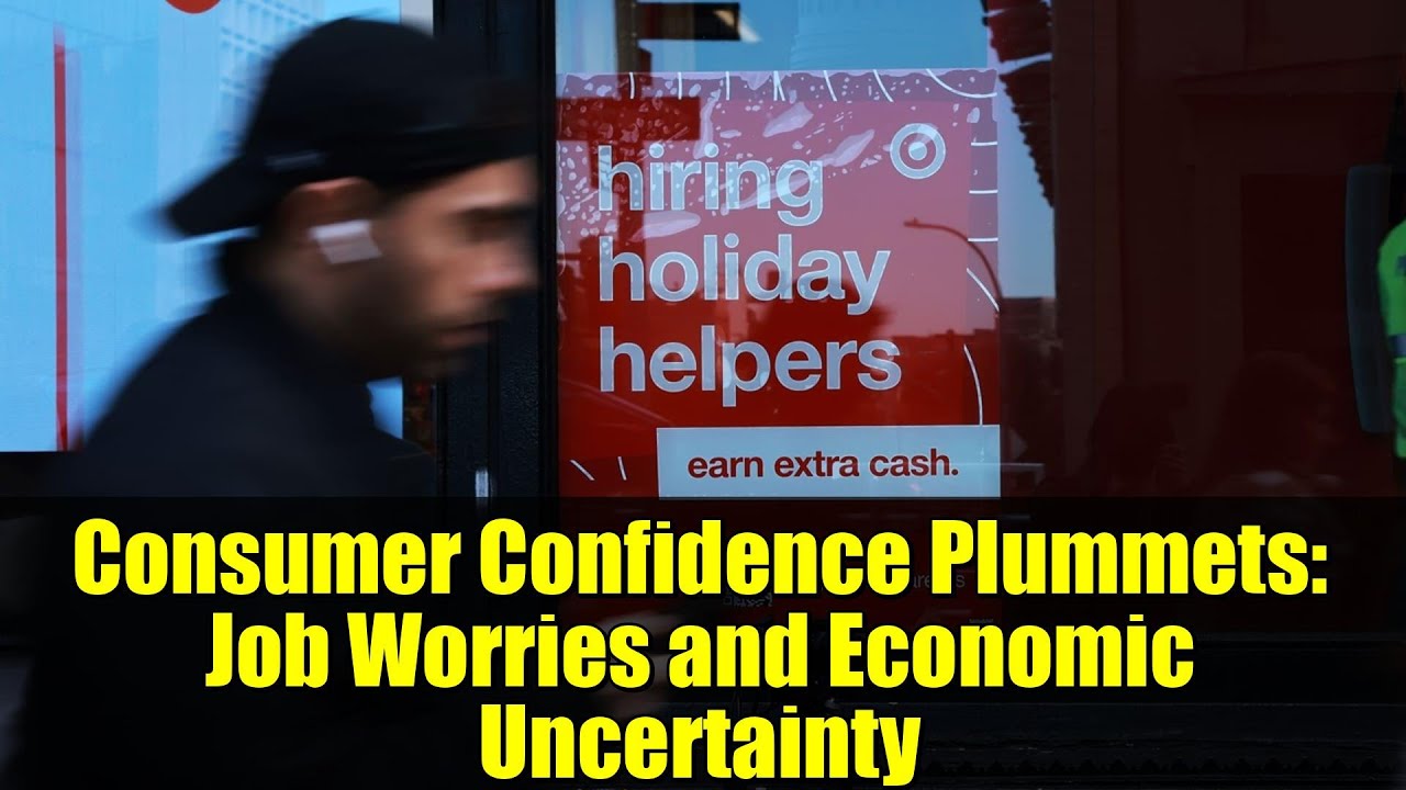 Consumer Confidence Plummets: Job Worries and Economic Uncertainty